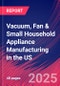 Vacuum, Fan & Small Household Appliance Manufacturing in the US - Market Research Report (2014-2029) - Product Thumbnail Image