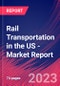 Rail Transportation in the US - Industry Market Research Report - Product Image