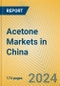 Acetone Markets in China - Product Thumbnail Image