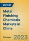 Metal Finishing Chemicals Markets in China - Product Image