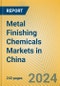 Metal Finishing Chemicals Markets in China - Product Thumbnail Image