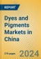 Dyes and Pigments Markets in China - Product Image