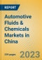 Automotive Fluids & Chemicals Markets in China - Product Thumbnail Image