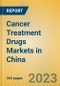 Cancer Treatment Drugs Markets in China - Product Image