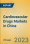 Cardiovascular Drugs Markets in China - Product Image