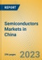Semiconductors Markets in China - Product Image