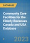 Community Care Facilities for the Elderly Revenues Canada and USA Database - Product Image