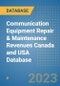 Communication Equipment Repair & Maintenance Revenues Canada and USA Database - Product Image
