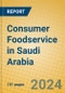 Consumer Foodservice in Saudi Arabia - Product Image
