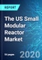 The US Small Modular Reactor (SMR) Market Future Opportunities (2020 Edition) - Product Thumbnail Image
