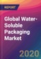 Global Water-Soluble Packaging Market Size, Market Share, Application Analysis, Regional Outlook, Growth Trends, Key Players, Competitive Strategies and Forecasts, 2019 To 2027 - Product Thumbnail Image