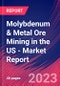 Molybdenum & Metal Ore Mining in the US - Industry Market Research Report - Product Image