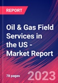 Oil & Gas Field Services in the US - Industry Market Research Report- Product Image