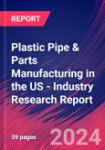 Plastic Pipe & Parts Manufacturing in the US - Industry Research Report- Product Image