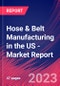 Hose & Belt Manufacturing in the US - Industry Market Research Report - Product Thumbnail Image