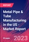 Metal Pipe & Tube Manufacturing in the US - Industry Market Research Report - Product Image
