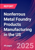 Nonferrous Metal Foundry Products Manufacturing in the US - Industry Market Research Report- Product Image