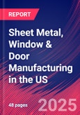 Sheet Metal, Window & Door Manufacturing in the US - Industry Market Research Report- Product Image