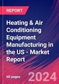 Heating & Air Conditioning Equipment Manufacturing in the US - Industry Market Research Report- Product Image