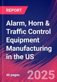 Alarm, Horn & Traffic Control Equipment Manufacturing in the US - Industry Market Research Report- Product Image