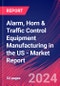 Alarm, Horn & Traffic Control Equipment Manufacturing in the US - Industry Market Research Report - Product Image