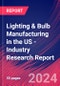 Lighting & Bulb Manufacturing in the US - Industry Research Report - Product Thumbnail Image