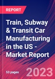 Train, Subway & Transit Car Manufacturing in the US - Industry Market Research Report- Product Image