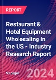 Restaurant & Hotel Equipment Wholesaling in the US - Industry Research Report- Product Image