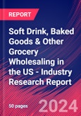 Soft Drink, Baked Goods & Other Grocery Wholesaling in the US - Industry Research Report- Product Image