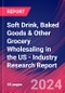Soft Drink, Baked Goods & Other Grocery Wholesaling in the US - Industry Research Report - Product Image