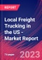 Local Freight Trucking in the US - Industry Market Research Report - Product Image