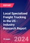 Local Specialized Freight Trucking in the US - Industry Research Report - Product Image