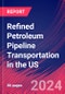 Refined Petroleum Pipeline Transportation in the US - Market Size, Industry Analysis, Trends and Forecasts (2024-2029) - Product Thumbnail Image