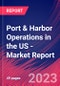 Port & Harbor Operations in the US - Industry Market Research Report - Product Thumbnail Image