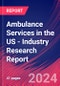 Ambulance Services in the US - Industry Research Report - Product Image