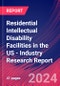 Residential Intellectual Disability Facilities in the US - Industry Research Report - Product Image