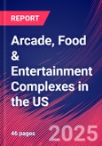 Arcade, Food & Entertainment Complexes in the US - Market Research Report 2015-2030- Product Image
