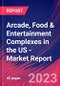 Arcade, Food & Entertainment Complexes in the US - Industry Market Research Report - Product Image