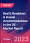 Bed & Breakfast & Hostel Accommodations in the US - Industry Market Research Report - Product Image