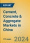 Cement, Concrete & Aggregate Markets in China - Product Image