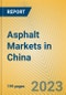 Asphalt Markets in China - Product Image