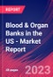 Blood & Organ Banks in the US - Industry Market Research Report - Product Thumbnail Image