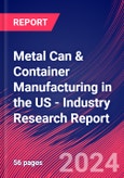 Metal Can & Container Manufacturing in the US - Industry Research Report- Product Image