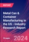 Metal Can & Container Manufacturing in the US - Industry Research Report - Product Image