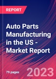 Auto Parts Manufacturing in the US - Industry Market Research Report- Product Image