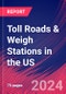 Toll Roads & Weigh Stations in the US - Market Research Report (2014-2029) - Product Image