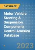 Motor Vehicle Steering & Suspension Components Central America Database- Product Image