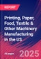 Printing, Paper, Food, Textile & Other Machinery Manufacturing in the US - Industry Market Research Report - Product Thumbnail Image