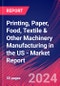 Printing, Paper, Food, Textile & Other Machinery Manufacturing in the US - Industry Market Research Report - Product Thumbnail Image