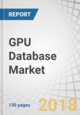 GPU Database Market by Application (GRC, Threat Intelligence, CEM, Fraud Detection and Prevention, SCM), Tools (GPU-accelerated Databases and GPU-accelerated Analytics), Deployment Model, Vertical, and Region - Global Forecast to 2023- Product Image